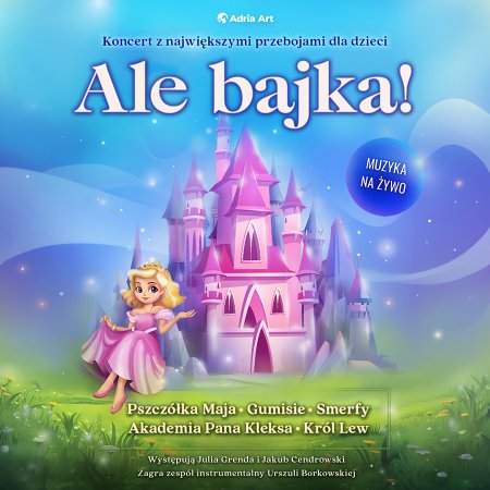 Ale bajka! Koncert z największymi przebojami dla dzieci